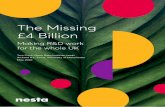 The Missing £4 Billion - media.nesta.org.uk · Making R&D work for the whole UK Foreword 4 Executive summary 5 Introduction9 1.1 The UK’s unbalanced R&D landscape is 9 reflected