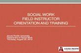 Department of Social Work Fall 2009 Field Instructor ...home.apu.edu/~ksetterlund/2013-2014 Field Instructor...FIELD INSTRUCTOR ORIENTATION AND TRAINING Azusa Pacific University Department
