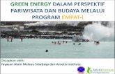 GREEN ENERGY DALAM PERSPEKTIF PARIWISATA DAN BUDAYA ... · POTENSI GREEN ENERGY DALAM PERSPEKTIF PARIWISATA DAN BUDAYA Indonesia adalah negara kepulauan terbesar di dunia yang kaya