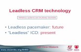 Leadless CRM technology · Leadless CRM technology •Leadless pacemaker: future •“Leadless” ICD: present •Wireless systems are intuitively desirable. Prof. Goran Milasinovic