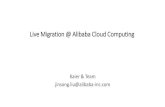 Live Migration @ Alibaba Cloud Computing · Live Migration @ Alibaba Cloud Computing Kaier & Team jinsong.liu@alibaba-inc.com. Agenda • Live Migration Usage Model at Alicloud •