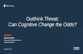 Outthink Threat: Can Cognitive Change the Odds?...•User and network activity •Threat and vulnerability feeds Human Generated Knowledge A universe of security knowledge Dark to