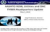AASHTO ROW, Utilities and OAC FHWA Headquarters Updatesp.rightofway.transportation.org/Documents/Meetings... · AASHTO ROW, Utilities and OAC FHWA Headquarters Update May 5, 2014