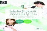 Tohoku University Graduate School of Dentistry 2017 · Tohoku University Graduate School of Dentistry, responding to the government’s educational policy of emphasizing graduate
