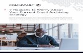 7 Reasons to Worry About Your Current Email Archiving Strategy · 2015-10-16 · 7 Reasons to Worry About Your Current Email Archiving Strategy The data growth explosion facing most