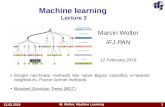 Machine learning - indico.ifj.edu.pl · 12.02.2019 M. Wolter, Machine Learning 13 What does BDT mean??? BDT – Boosted Decision Tree: – Decision Tree – an algorithm know for