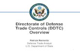 Directorate of Defense Trade Controls (DDTC) … › CRSRA › pdf › DOS_DEFENSE_TRADE...Directorate of Defense Trade Controls (DDTC) Overview 1 Patrick Reimnitz Defense Trade Analyst