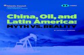 ADRIENNE ARSHT LATIN AMERICA CENTER China, …...Adrienne Arsht Latin America Center 2 CHINA, OIL, AND LATIN AMERICA: MYTH VS. REALITY Executive Summary O ver the past ten years, Chinese