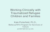 Working Clinically with Traumatized Refugee Children and ... · Working Clinically with Traumatized Refugee Children and Families Kate Porterfield, Ph.D., ... •Resilience, strength-based