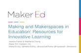 Making and Makerspaces in Education: Resources for ... · Making and Makerspaces in Education: Resources for Innovative Learning Jessica Parker & Stephanie Chang Maker Ed | Oakland,