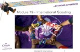 Module 19 - International Scouting - …...Module 19: International 8 Scouting Facts • 32 Million Scouts in the World • Scouting can be found in 216 countries and territories in
