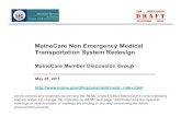 MaineCare Non Emergency Medical Transportation System Redesign · MaineCare Non Emergency Medical Transportation System Redesign MaineCare Member Discussion Group May 25, 2011 ...