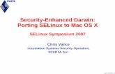 Security-Enhanced Darwin: Porting SELinux to Mac OS Xselinuxsymposium.org/2007/slides/02-darwin.pdf · Vance_20070312_04 • Use MAC Framework to isolate policy from enforcement •
