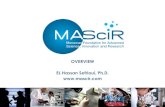 OVERVIEW EL Hassan Sefrioui, Ph.D. Hassan... · 2015-12-17 · EL Hassan Sefrioui, Ph.D. 1. MASCIR Moroccan Foundation for Advanced Science, Innovation and Research MISSION MAScIR