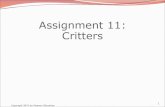 Assignment 11: Critters - University of Texas at Austinchand/cs312/A11_Overview_Critters.pdf · 11 A Critterclass public class name extends Critter {...} extends Crittertells the