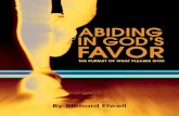 By Richard Elwell...ABIDING IN GOD’S FAVOR THE PURSUIT OF WHAT PLEASES GOD 1 2 3 4 5 6 7 8 Seeking God’s Face 1 The Relationship of Humility and Arrogance to God’s Favor 7 The
