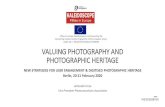 VALUING PHOTOGRAPHY AND PHOTOGRAPHIC HERITAGE€¦ · VALUING PHOTOGRAPHY AND PHOTOGRAPHIC HERITAGE NEW STRATEGIES FOR USER ENGAGEMENT & DIGITISED PHOTOGRAPHIC HERITAGE Berlin, 20-21