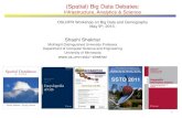 (Spatial) Big Data Debates -  · 1 (Spatial) Big Data Debates: Infrastructure, Analytics & Science OSU/IPR Workshop on Big Data and Demography May 9th, 2013. Shashi Shekhar . McKnight