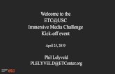 Welcome to the ETC@USC Immersive Media Challenge Kick-off ...philiplelyveld.com/.../2019/04/190425-IM-Challenge-launch-deck-copy… · Your idea should be related to any one of these