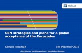 CEN strategies and plans for a global acceptance of …...CEN strategies and plans for a global acceptance of the Eurocodes Gonçalo Ascensão 5th December 2013 Adoption of the Eurocodes