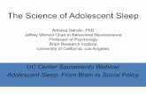 The Science of Adolescent Sleep - UC Center …...2020/04/15  · The Science of Adolescent Sleep Adriana Galv á n, PhD Jeffrey Wenzel Chair in Behavioral Neuroscience Professor of