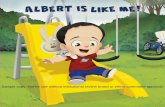 ALBERT IS LIKE ME · My nurse was really nice . and she put something cold on my arm. I did not feel too much _ just a little sting. My daddy says I am really brave. Mommy thinks