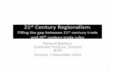 21 Century Regionalism - Global trade · 21st Century Regionalism: Filling the gap between 21st century trade and 20th century trade rules Richard Baldwin ... 21st century disciplines