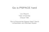 Go is PSPACE hard - Lev Reyzin · 2009-10-27 · Go is PSPACE hard Lev Reyzin Yale University Clique Talk ... Proc. Mathematical Foundations of Computer Science, Springer-Verlag,
