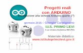 Progetti reali con ARDUINO - robotica educativaProgetti reali con ARDUINO Introduzione alla scheda Arduino (parte 1ª) gennaio 2015 – Giorgio Carpignano I.I.S. PRIMO LEVI C.so Unione