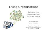 Living Organisations - Nonviolent Communication...Living Organisations Bringing the Organisational Machine to Life Terrence Bishop. Arisa Inlakesh. ... • Case studies involving 30