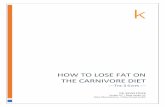HOW TO lose fat on the Carnivore Diet - Meat Health€¦ · They follow the diet to the tee and they gain weight. Why the discrepancy? Carnivore Starting Point When starting this