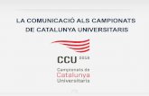 LA COMUNICACIÓ ALS CAMPIONATS DE CATALUNYA … · L’Esport Català Universitari (ECU) és la comissió delegada del Consell d’Esport Universitari de Catalunya (CEUC) per a la