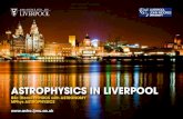 ASTROPHYSICS IN LIVERPOOL · ASTROPHYSICS IN LIVERPOOL ... Why study Astrophysics? Astrophysics is the study of the Universe, and everything in it. It involves the most extreme physical