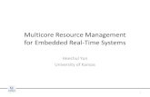 Multicore Resource Management for Embedded Real-Time …heechul/courses/eecs678/F16/slides/26.Advanced.… · Multicore Resource Management for Embedded Real-Time Systems Heechul