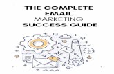 The Complete Email Marketing Success Guide€¦ · the point of email marketing, isn’t it? 2 – Five Tips for Crafting Compelling Subject Lines The first thing you need to get