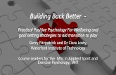 Building Back Better Back... · 2020-06-19 · Building Back Better - Practical Positive Psychology For Wellbeing and ... Play better together Work harder for each other ... fitness