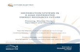 DISTRIBUTION SYSTEMS IN A HIGH DISTRIBUTED ENERGY RESOURCES FUTURE · A HIGH DISTRIBUTED . ENERGY RESOURCES FUTURE. Planning, Market Design, Operation and Oversight. Paul De Martini,