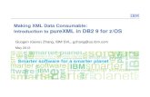 DB2 9 zOS pureXML Introduction - OOWidgets 9 zOS pureXML Introduction.pdfMaking XML Data Consumable: Introduction to pureXML in DB2 9 for z/OSGuogen (Gene) Zhang, IBM SVL, gzhang@us.ibm.com