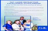 TLC LASER REFRACTIVE EXCELLENCE SCHOLARSHIP...a short video essay (1 to 2 minutes) by February 1, 2019. TLC LASER REFRACTIVE EXCELLENCE SCHOLARSHIP Enter to Win $5,000 Scholarships