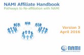 NAMI Affiliate Handbook...Welcome to the new NAMI Affiliate Handbook: Pathways . to Re-affiliation with NAMI. We are pleased to offer you this handbook as a companion to the NAMI Standards