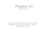 Physics 1C...Physics 1C Lecture 30A "Nuclear powered vacuum cleaners will probably be a reality within 10 years. " --Alex Lewyt, 1955 . ... Alpha particles are just Helium nuclei without
