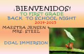 BIENVENIDOS! - Weeblymaestrajensen1stgrade.weebly.com/uploads/2/2/7/3/22737036/jense… · BIENVENIDOS! TO FIRST GRADE BACK TO SCHOOL NIGHT 2014-2015 MAESTRA JENSEN & MRS. STEEL DUAL