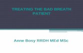 TREATING THE BAD BREATH PATIENT · breath odour, oral care and nutrition (habits, patterns). 2. Treatment antibiotic rinse and home care, improved diet and meal patterns, referral