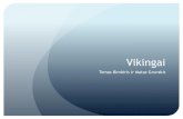 Tomas Bimbiris ir Matas Grunskis - Istorijai.ltVikingai Vikingai –skandinavų (normanų) kilmės jūrininkai –kariai, pirkliai ir plėšikai. Labiausiai žinomi savo siaubiamaisiais
