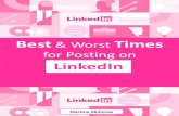 Best & Worst Times for Posting on LinkedIn · 2018-09-29 · Best & Worst Times for Posting on LinkedIn LinkedIn . ... LinkedIn is Tuesday through Thursday. Many people prefer using