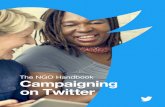 The NGO Handbook Campaigning on Twitter€¦ · Campaigning on Twitter | The Basics: Anatomy of a Tweet and How to Tweet Twitter @username: Your @username is your unique identity