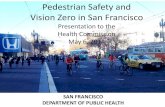 Pedestrian Safety and Vision Zero in San Francisco...• Pedestrian safety and encouragement program (initial roll out June 2014) • Large Vehicle and Safer Streets • Comprehensive