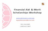 Financial Aid Merit Scholarships Workshop › sites › admissions.umd.edu › files … · • Meeting Deadlines: ... • FAFSA deadline – February 15, 2016 • Complete with Student