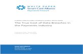 A SMART CARD ALLIANCE PAYMENTS COUNCIL WHITE PAPER …€¦ · A SMART CARD ALLIANCE PAYMENTS COUNCIL WHITE PAPER The True Cost of Data Breaches in the Payments Industry Publication