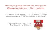 Developing tests for Bcr-Abl activity and Gleevec ... · Developing tests for Bcr-Abl activity and Gleevec resistance in CML patients Stephen J. Kron M.D.-Ph.D. The University of